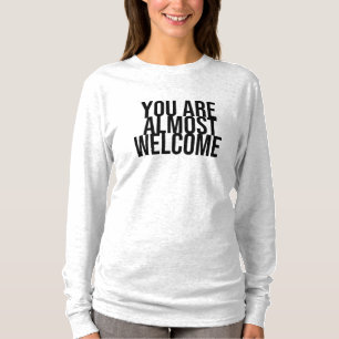 U bent bijna welkom T-Shirt