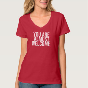 U bent bijna welkom T-Shirt