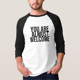 U bent bijna welkom T-Shirt