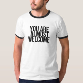 U bent bijna welkom T-Shirt