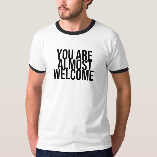 U bent bijna welkom T-Shirt (Voorkant)
