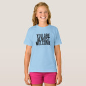 U bent bijna welkom T-Shirt (Voorkant volledig)