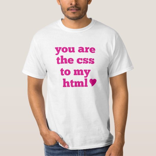 U bent CSS aan mijn HTML <3 T-shirt (Voorkant)