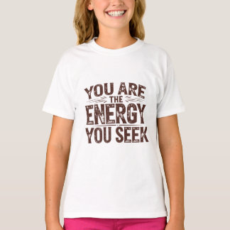 U bent de energie die u zoekt t-shirt