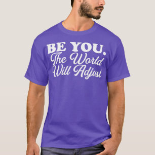 u bent de wereld die zich zal aanpassen t-shirt