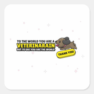 U bent een dierenarts maar voor ons bent u de were vierkante sticker