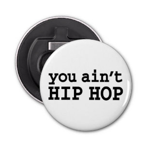 U bent geen HIP HOP Button Flesopener