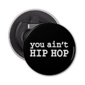 U bent geen HIP HOP Button Flesopener (Voorkant)