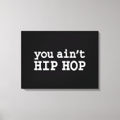 U bent geen HIP HOP Canvas Afdruk (Voorkant)