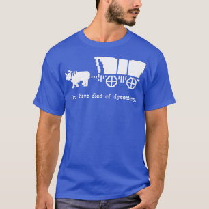 U bent gestorven aan dysenterie t-shirt