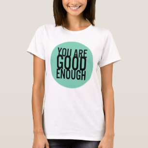 U bent goed genoeg (kies uw eigen kleur) t-shirt