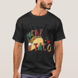 U bent het enige vlees voor mijn Taco Funny Valent T-shirt