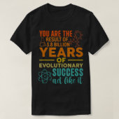 U bent het resultaat van evolutionair succes Funny T-shirt (Design voorkant)
