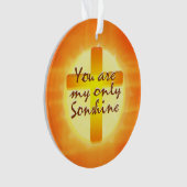 U bent mijn enige Sonshine Ornament (voorkant)