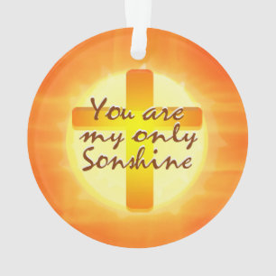 U bent mijn enige Sonshine Ornament