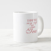 U bent My Cup of Tea quote schattige grappige koff Grote Koffiekop (Voorkant rechts)
