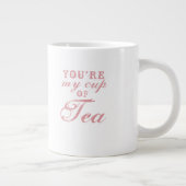 U bent My Cup of Tea quote schattige grappige koff Grote Koffiekop (Rechts)