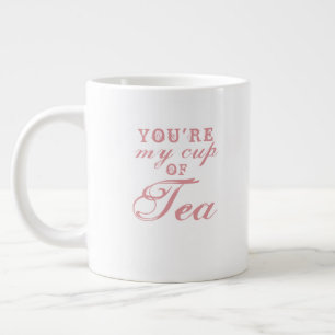 U bent My Cup of Tea quote schattige grappige koff Grote Koffiekop