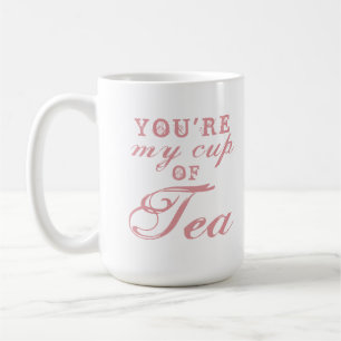 U bent My Cup of Tea quote schattige grappige koff Koffiemok