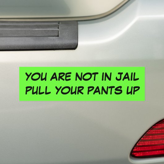 U BENT NIET IN JAIL OM UW PANTEN OP TE HOEVEN BUMPERSTICKER (Op auto)