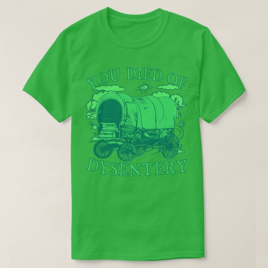 U bent overleden aan dysenterie Funny Oregon Class T-shirt (Design voorkant)