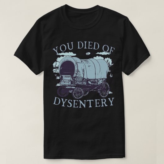 U bent overleden aan Dysenterie Oregon Classic Wes T-shirt (Design voorkant)