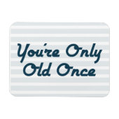 U bent slechts éénmaal oud magneet (Horizontaal)