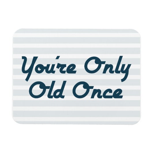 U bent slechts éénmaal oud magneet (Horizontaal)