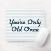 U bent slechts éénmaal oud muismat (Met muis)