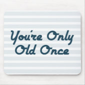 U bent slechts éénmaal oud muismat (Voorkant)