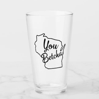 U Betcha Wisconsin Beer Glass Glas