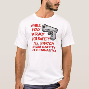 U bidt voor Veiligheid die ik aan semi-Auto zal T-shirt