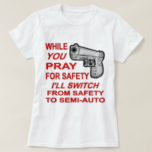 U bidt voor Veiligheid die ik aan semi-Auto zal T-shirt