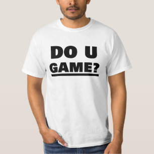 U GAME? T-SHIRT