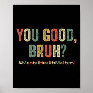 U Good Bruh Therapy Support Mental Health Awaren Poster