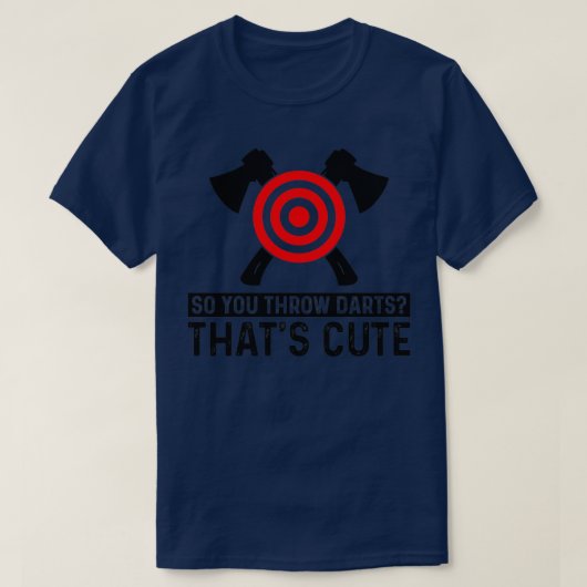U gooit de Darts Thatx27s Cute I Throw Axes Itx27s T-shirt (Design voorkant)