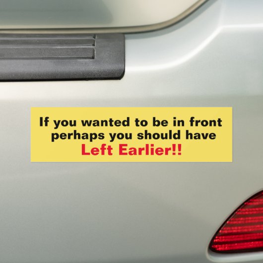 U had eerder Bumpersticker moeten verlaten (Op auto)