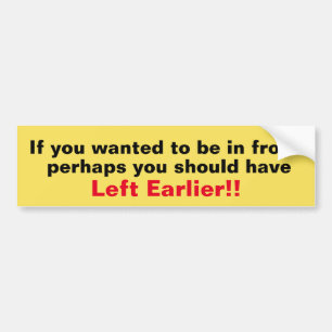 U had eerder Bumpersticker moeten verlaten