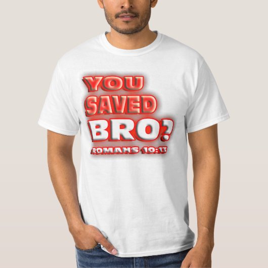 U hebt Bro gered? ROMANS 10:13. T-shirt (Voorkant)