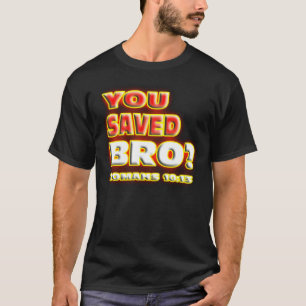 U hebt Bro gered? ROMANS 10:13. T-shirt