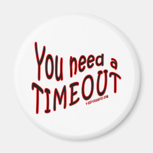 U hebt een time-out nodig magneet