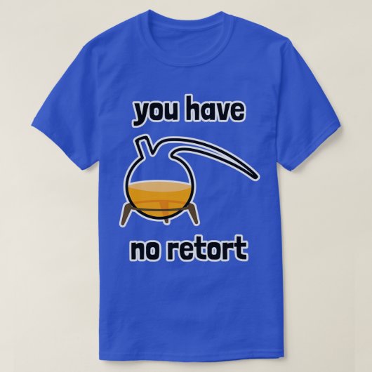 U hebt geen Retortkolf 1 T-shirt (Design voorkant)
