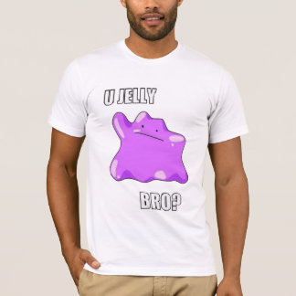 U Jelly Bro? T-shirt