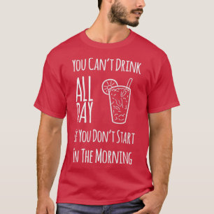 U kunt de hele dag geen Drink meer doen als u niet T-shirt