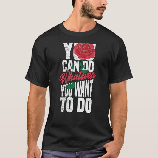 U kunt doen wat u wilt Roos backprint straat T-shirt (Voorkant)