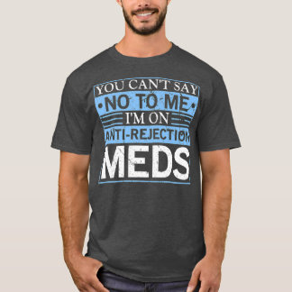 U kunt geen orgaantransplantatie tegen afstoting z t-shirt