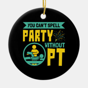 U kunt geen Partij zonder Fysieke Therapie PT Keramisch Ornament