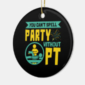 U kunt geen Partij zonder Fysieke Therapie PT Keramisch Ornament (Links)