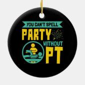 U kunt geen Partij zonder Fysieke Therapie PT Keramisch Ornament (Achterkant)