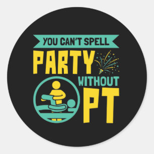 U kunt geen Partij zonder Fysieke Therapie PT Ronde Sticker